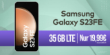 Samsung Galaxy S23 FE -256GB- mit 35GB LTE nur 19,99 Euro monatlich